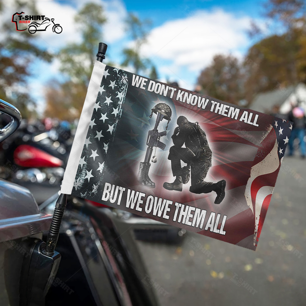 We Dont Know Them All But We Owe Them All Motorcycle Flag 2 18359529 1