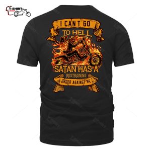 I Cant Go To Hell Satan Has A Restraining Order Against Me Back Print T Shirt 25538956 1