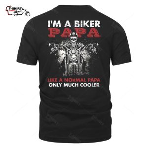 Im A Biker Papa Like A Normal Papa Only Much Cooler Back Print T Shirt 32156706 1