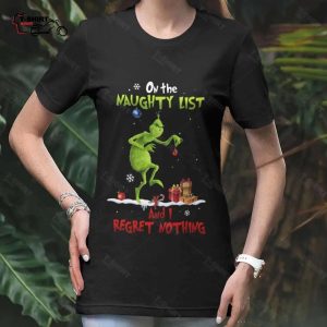 On The Naughty List And I Regret Nothing Christmas T shirt The Grinch 1