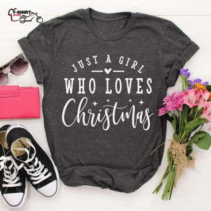 Just A Girl Who Loves Christmas T Shirt 1