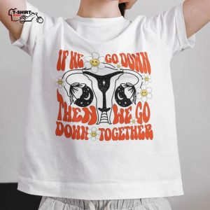 1973 If We Go Down Then We Go Down Together Shirt Roe V Wade 1 1
