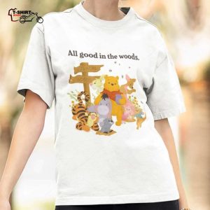 All Good In The Woods T Shirt Winnie The Pooh 1