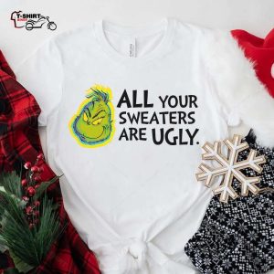 All Your Sweaters Are Ugly Christmas T Shirt The Grinch 1