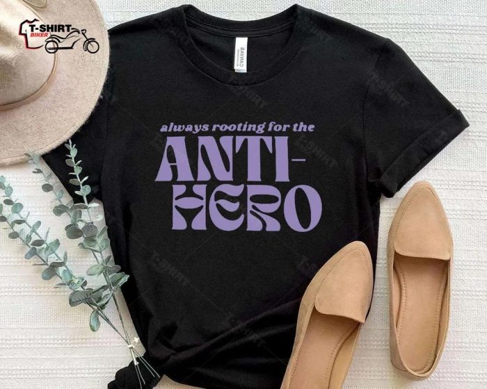Always Rooting For The Anti Hero T Shirt 1