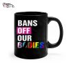 Bans Off Our Bodies Female Choice Feminist Women s Ceramic Mug 1