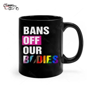 Bans Off Our Bodies Female Choice Feminist Women s Ceramic Mug 1