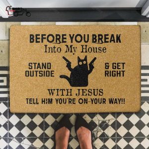 Before You Break Into My House Stand Outside And Get Right With Jesus Tell Him Youre On Your Way Black Cat Coir Doormat 1