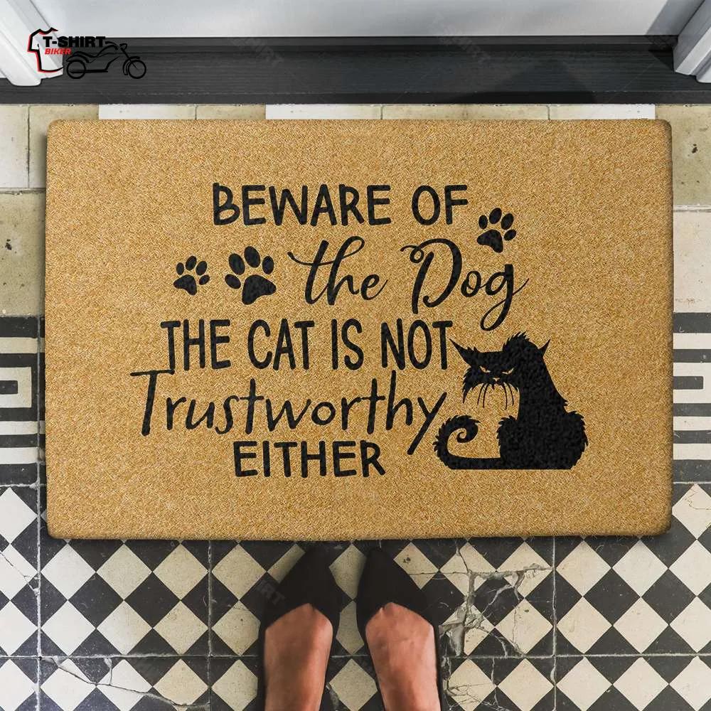 Beware Of The Dog The Cat Is not Trustworthy Either Coir Doormat Beware Of The Dog The Cat Is not Trustworthy Either Coir Doormat