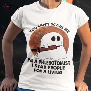 Boo Ghost You Cant Scare Me IM A Phlebotomist I Stab People For A Living Halloween Shirt 1