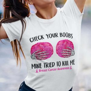 Breast Cancer Awareness Check Your Boobs Mine Tried To Kill Me Tee 1