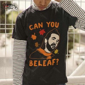 Can You Beleaf Autumn T shirt 1