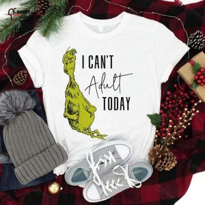 Cant Adult Today Christmas T Shirt How the Grinch Stole Christmas 1