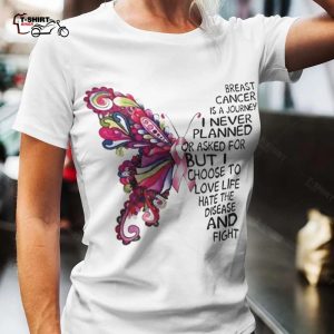 Butterfly Breast Cancer Is A Journey I Never Planned Or Asked Breast Cancer Tee 1