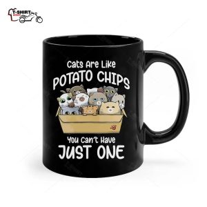Cats Are Like Potato Chips You Can Not Have Just One Ceramic Mug 1
