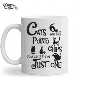 Cats Are Like Potato Chips You Can t Have Just One Cat Lover Ceramic Mug 1
