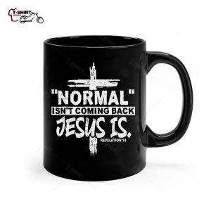 Christian Normal Isnt Coming Back Jesus Is Gift Women Men Ceramic Mug 1