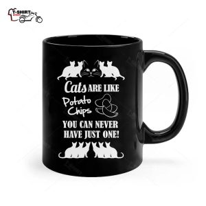 Cats Are Like Potato Chips. You Can Never Have Just One Ceramic Mug 1
