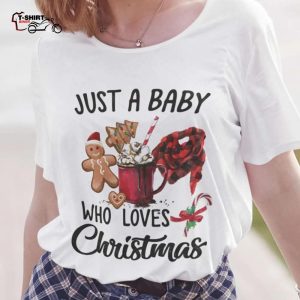 Christmas Food Just A Baby Who Loves Christmas Christmas T shirt 1