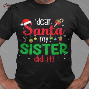 Christmas Gift Dear Santa My Sister Did It T shirt 1