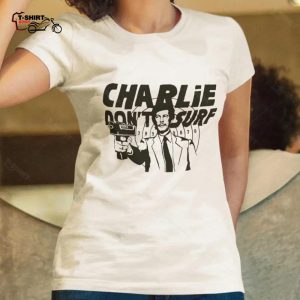 Charlie Dont Surf T shirt Apocalypse Now 1