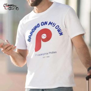 Dancing On My Own P Est 1883 T Shirt Philadelphia Phillies 1