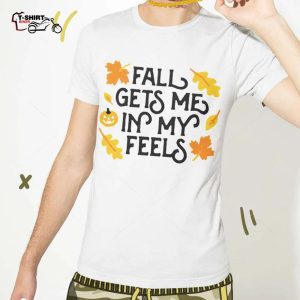 Fall Gets Me In My Feels Autumn Shirt 1
