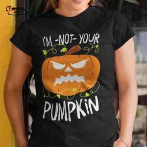 Fall IM Not Your Pumpkin Halloween T shirt 1
