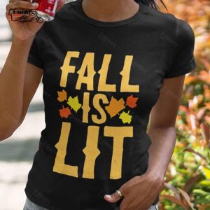 Fall Is Lit Autumn T shirt 1