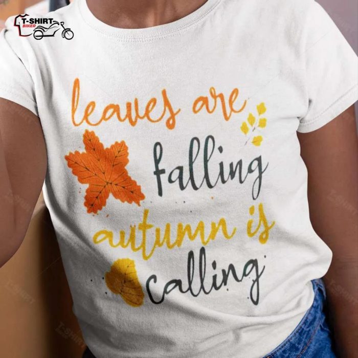 Fall Leaves Are Falling Autum Is Calling Autumn Shirt 1