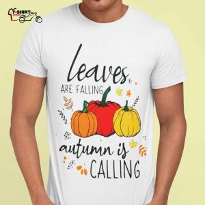 Fall Leaves Are Falling Autumn Is Calling Shirt 1