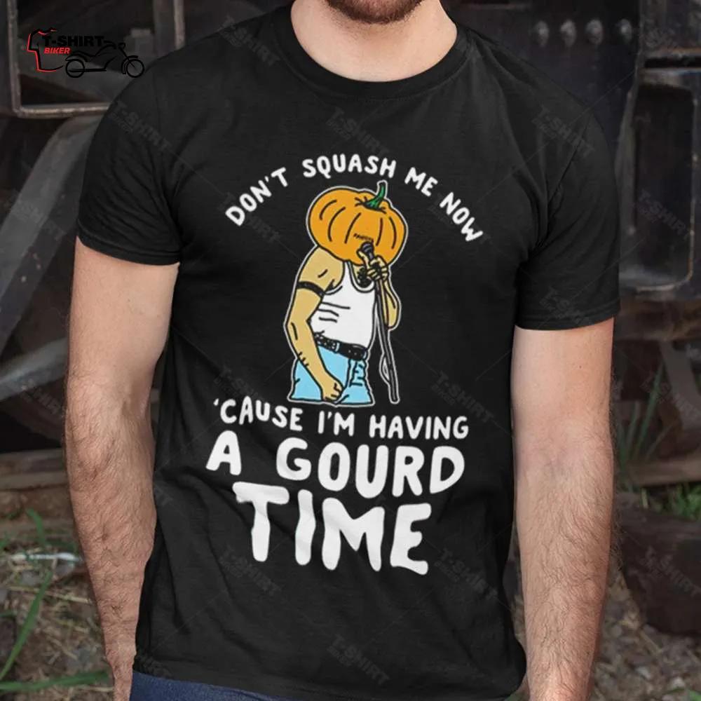 Don't Squash Me Now 'Cause I'm Having A Gourd Time Autumn T-shirt Don't Squash Me Now 'Cause I'm Having A Gourd Time Autumn T-shirt