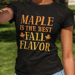 Fall Maple Is The Best Fall Flavor Autumn T shirt 1