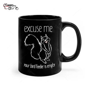 Excuse Me Your Bird Feeder Is Empty Bird Lover Ceramic Mug 1