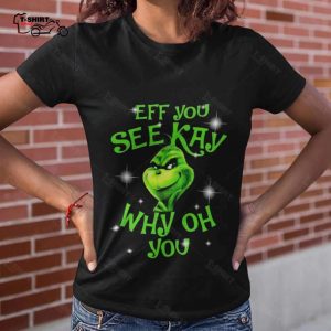 Eff You See Kay Why Oh You Christmas T shirt The Grinch 1
