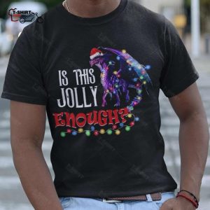 Dragon Light Is This Jolly Enough Christmas T shirt 1