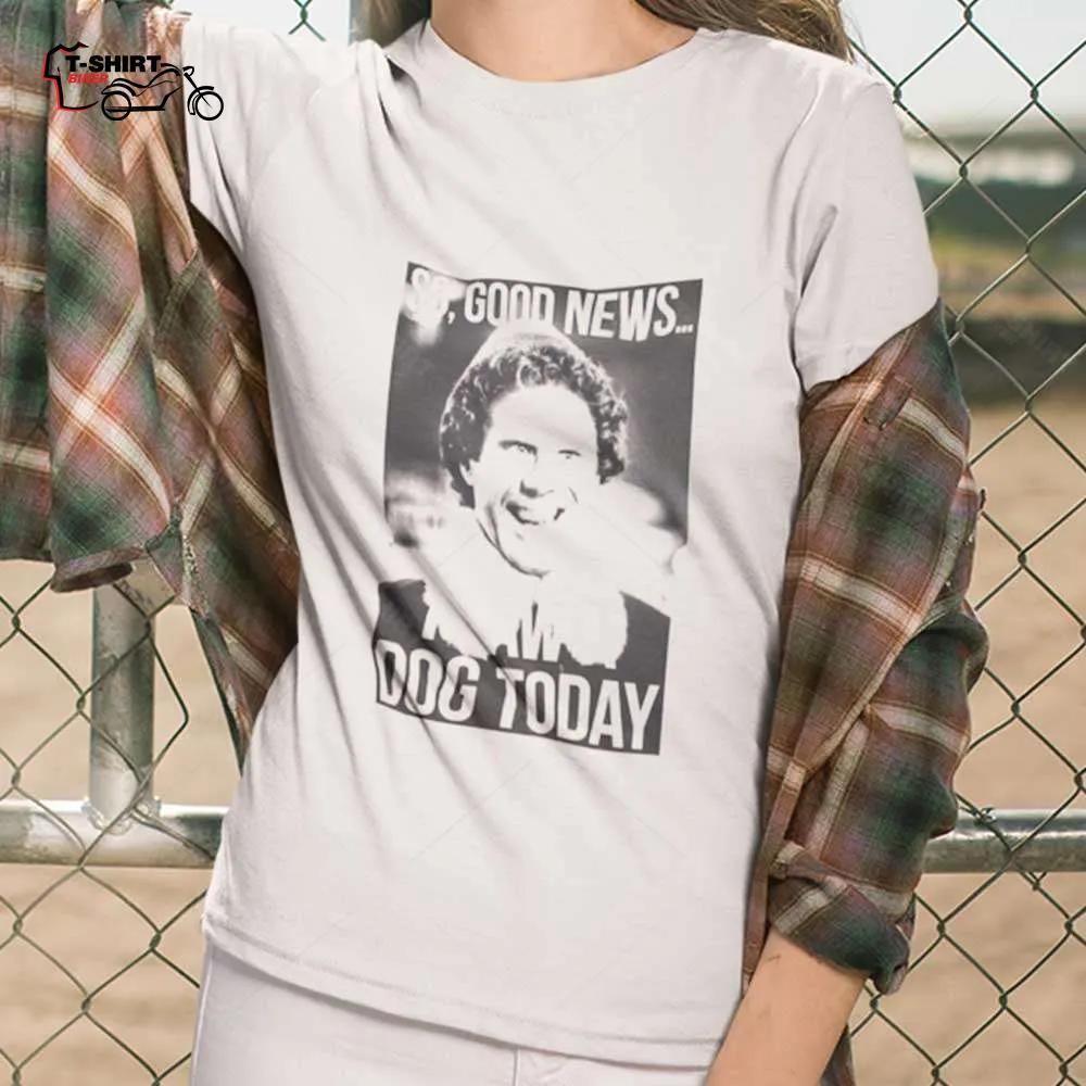 Elf So Good News I Saw A Dog Today T-shirt Elf So Good News I Saw A Dog Today T-shirt