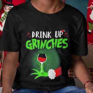 Drink Up Grinches Christmas T shirt 1