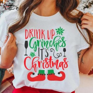 Drink Up Grinches Its Christmas T Shirt 1 1