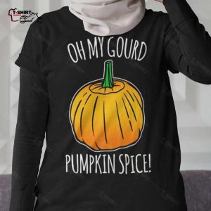 Fall Oh My Gourd Pumpkin Spice Autumn T shirt 1