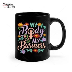Feminist Womens Rights Female Empowerment Flowers My Body Ceramic Mug 1