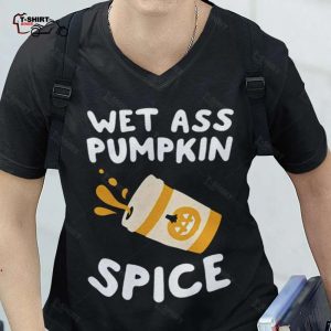 Fall Wet Ass Pumpkin Spice Autumn T shirt 1