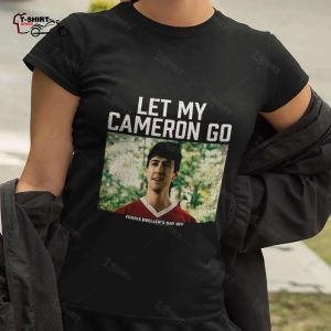 Ferris Buellers Day Off Let My Cameron Go T shirt 1