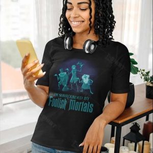 Foolish Mortals IM Surrounded By Foolish Mortals Disney Lover Halloween T shirt 1
