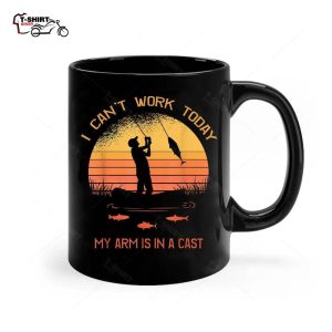 Fisherman I Cant Work Today My Arm In A Cast Funny Fishing Ceramic Mug 1