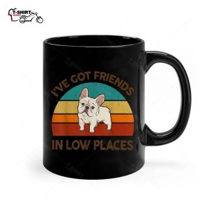 Funny French Bulldog Lover I ve Got Friends In Low Places Ceramic Mug 1