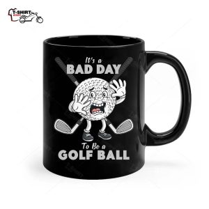 Funny Golfing Its A Bad Day To Be A Golf Ball Ceramic Mug 1