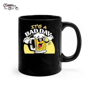 Funny Its A Bad Day To Be A Beer Ceramic Mug 1