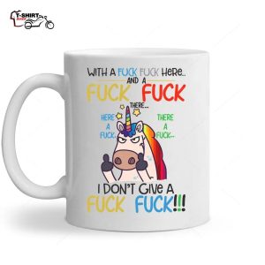 Fuck Here Fuck There I Dont Give A Fuck Funny Unicorn Ceramic Mug 1