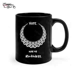 Funny Ruthless Quote Vote We are Ruthless Cool Ruthless Ceramic Mug 1
